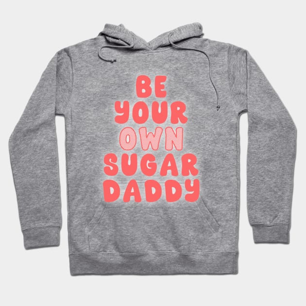 Be Your Own Sugar Daddy Hoodie by Somethin From Syd